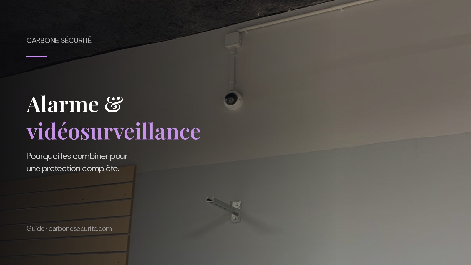 Caméra de vidéosurveillance installée par Carbone Sécurité, article sur la combinaison alarme et vidéosurveillance